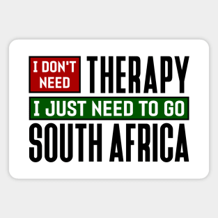 I don't need therapy, I just need to go to South Africa Magnet